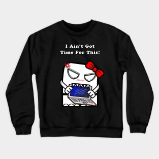 I Ain't Got Time For This! (Girls) Crewneck Sweatshirt